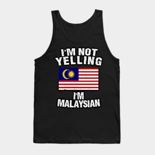 I'm Not Yelling I'm Malaysian Tank Top